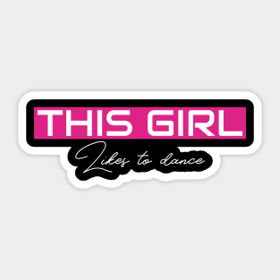 THIS GIRL Likes to dance Sticker